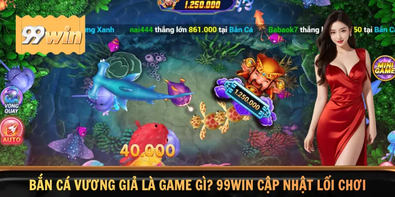 Bắn Cá Vương Giả Là Game Gì? 99WIN Cập Nhật Lối Chơi