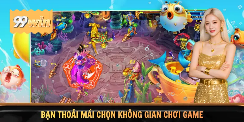 Bạn thoải mái chọn không gian chơi game
