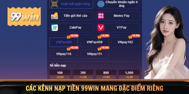 Các kênh nạp tiền 99WIN mang đặc điểm riêng
