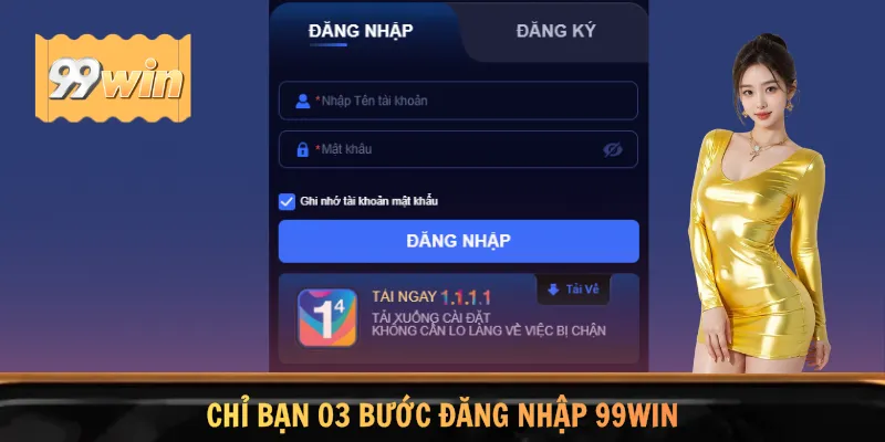 Chỉ bạn 03 bước đăng nhập 99WIN