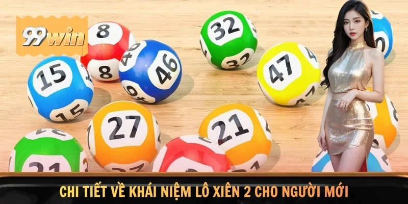 Chi tiết về khái niệm lô xiên 2 cho người mới