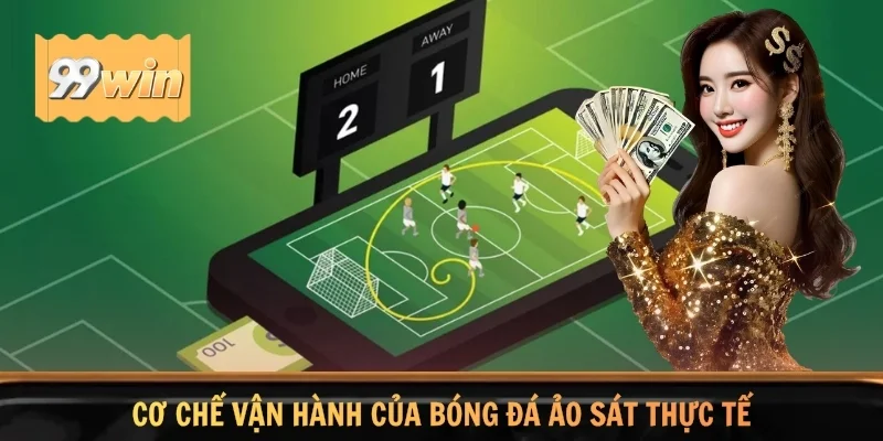 Cơ chế vận hành của bóng đá ảo sát thực tế
