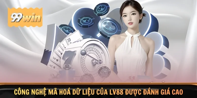 Công nghệ mã hoá của LV88 được đánh giá cao
