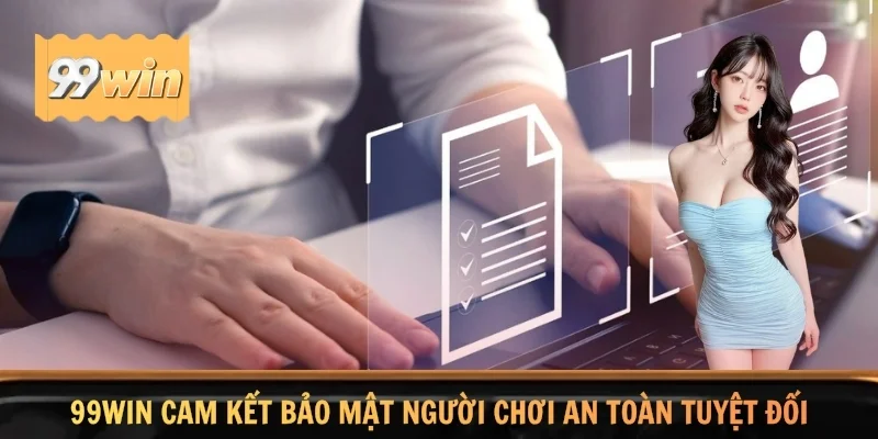 Hệ thống cam kết bảo mật người chơi an toàn tuyệt đối
