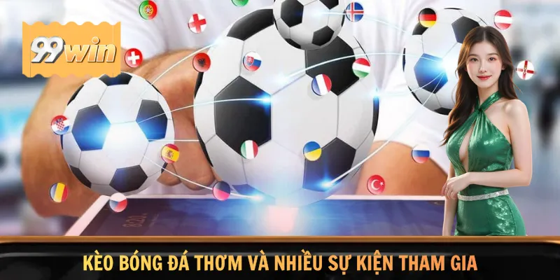 Kèo bóng đá thơm và nhiều sự kiện tham gia