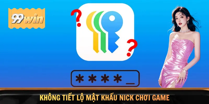 Không tiết lộ mật khẩu nick chơi game