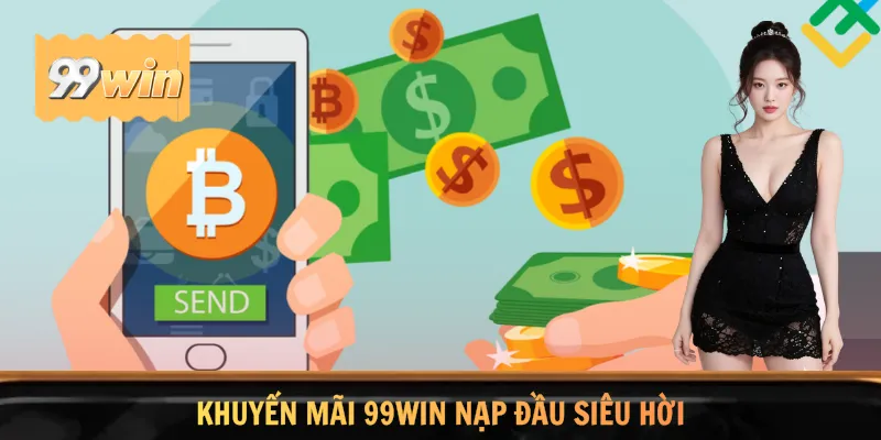 Khuyến mãi 99WIN nạp đầu siêu hời