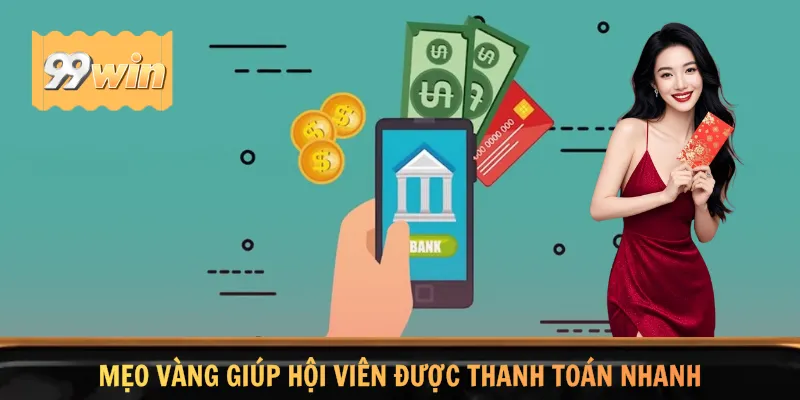 Mẹo vàng giúp hội viên được thanh toán nhanh