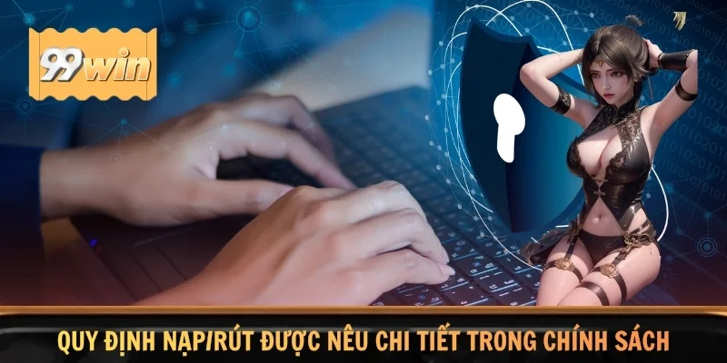 Quy định nạp/rút được nêu chi tiết trong chính sách