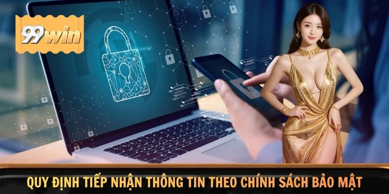 Quy định tiếp nhận thông tin theo chính sách bảo mật