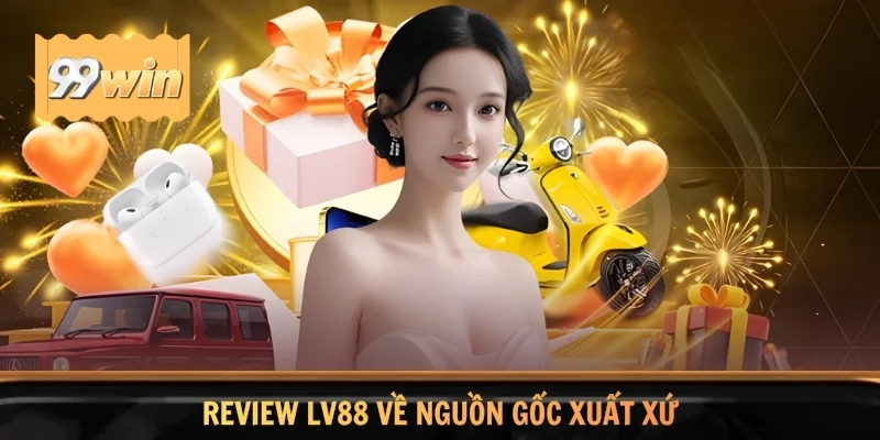 Review LV88 thông qua nguồn gốc xuất xứ