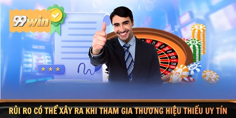 Rủi ro có thể xảy ra khi tham gia thương hiệu thiếu uy tín