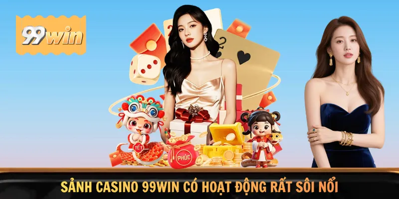 Sảnh casino 99WIN có hoạt động rất sôi nổi