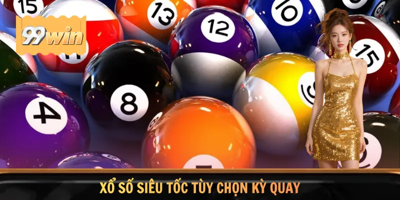 Xổ số Siêu Tốc tùy chọn kỳ quay